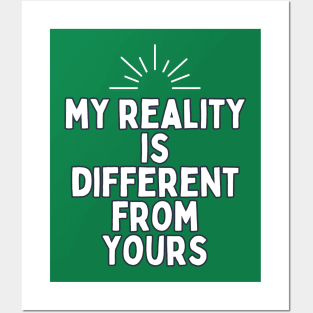 my reality is different from yours Posters and Art